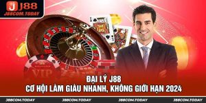 Đại Lý J88 - Cơ Hội Làm Giàu Nhanh, Không Giới Hạn 2024