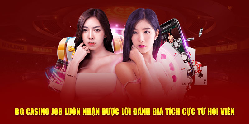 BG casino J88 luôn nhận được lời đánh giá tích cực từ hội viên