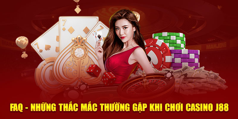 FAQ - Những thắc mắc thường gặp khi chơi casino J88