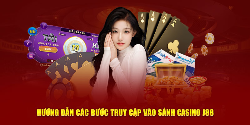 Hướng dẫn các bước truy cập vào sảnh casino J88