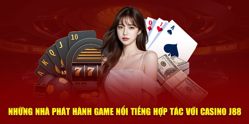 Những nhà phát hành game nổi tiếng hợp tác với casino J88