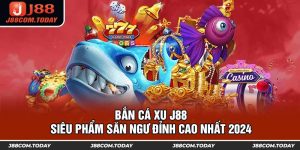 Bắn Cá Xu J88 - Siêu Phẩm Săn Ngư Đỉnh Cao Nhất 2024